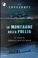 Le montagne della follia e Il caso di Charles Dexter Ward by Howard P. Lovecraft