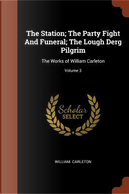 The Station; The Party Fight and Funeral; The Lough Derg Pilgrim by William Carleton
