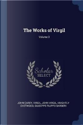 The Works of Virgil; Volume 3 by John Carey