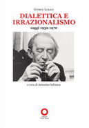 Dialettica e irrazionalismo by Gyorgy Lukacs