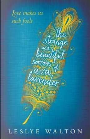 The Strange and Beautiful Sorrows of Ava Lavender by Leslye Walton