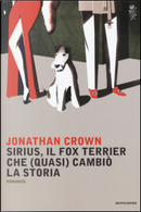Sirius, il fox terrier che (quasi) cambiò la storia by Jonathan Crown
