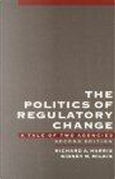 The Politics of Regulatory Change by Richard A. Harris, Sidney M. Milkis