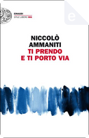 Ti prendo e ti porto via by Niccolò Ammaniti