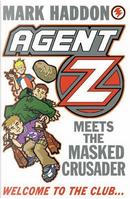 Agent Z Meets The Masked Crusader by Mark Haddon