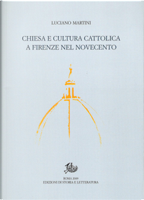 Chiesa e cultura cattolica a Firenze nel Novecento by Luciano Martini