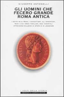Gli uomini che fecero grande Roma antica by Giuseppe Antonelli