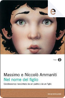 Nel nome del figlio by Massimo Ammaniti, Niccolò Ammaniti