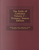The Faith of Catholics Volume 2 - Primary Source Edition by Thomas John Capel