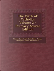 The Faith of Catholics Volume 2 - Primary Source Edition by Thomas John Capel