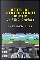 Vita di videogiochi: memorie a 8 bit by Ivan Venturi