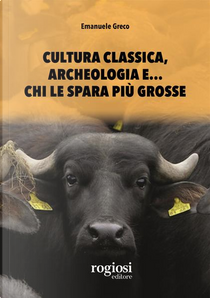 Cultura classica, archeologia e... chi le spara più grosse by Emanuele Greco
