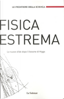 Fisica estrema by Barry Barish, Carlo Rovelli, David A. Kosower, Don Lincoln, Guido Tonelli, Heinrich Pas, Hitoshi Yamamoto, John D. Barrow, John K. Webb, Lance J. Dixon, Marco Cattaneo, Mark G. Raizen, Martin Hirsch, Meinard Kuhlmann, Michael Riordan, Nicholas Walker, Sau Lan Wu, Vlatko Vedral, Werner Porod, Zvi Bern Fisica estrema by Barry Barish, Carlo Rovelli, David A. Kosower, Don Lincoln, Guido Tonelli, Heinrich Pas, Hitoshi Yamamoto, John D. Barrow, John K. Webb, Lance J. Dixon, Marco Cattaneo, Mark G. Raizen, Martin Hirsch, Meinard Kuhlmann, Michael Riordan, Nicholas Walker, Sau Lan Wu, Vlatko Vedral, Werner Porod, Zvi Bern