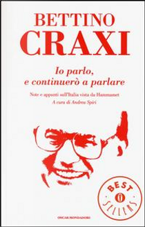 Io parlo, e continuerò a parlare. Note e appunti sull'Italia vista da Hammamet by Bettino Craxi