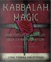 Kabbalah, Magic & the Great Work of Self Transformation by Lyam Thomas Christopher