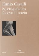 Se ero più alto facevo il poeta by Ennio Cavalli