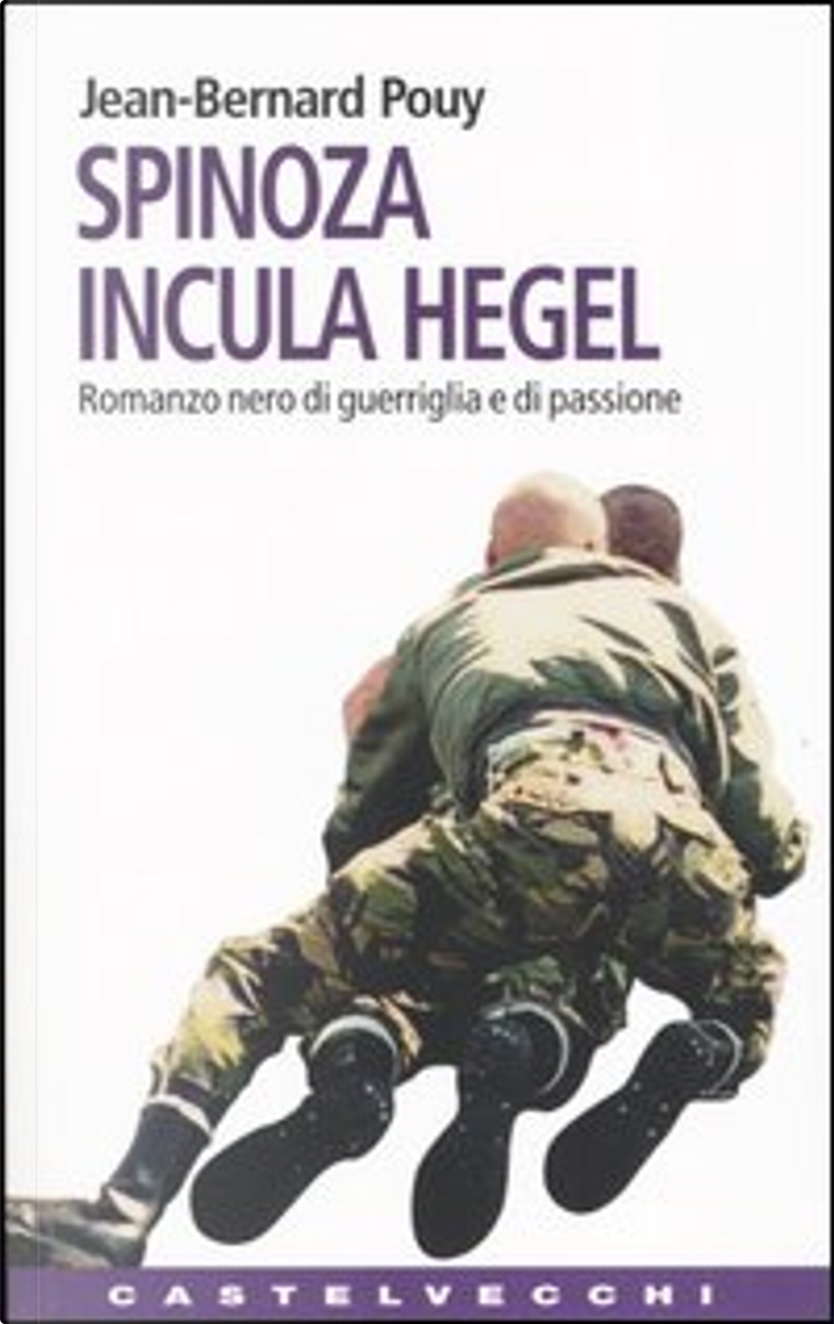 Spinoza incula Hegel di Jean-Bernard Pouy, Castelvecchi, Paperback - Anobii