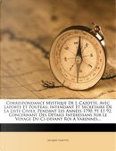 Correspondance Mystique de J. Cazotte, Avec Laporte Et Pouteau, Intendant Et Secretaire de La Liste Civile, Pendant Les Annees 1790, 91 Et 92, ... Sur Le Voyage Du CI-Devant Roi a Varennes... by Jacques Cazotte