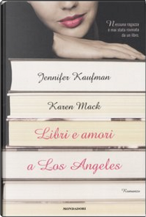 Libri e amori a Los Angeles by Jennifer Kaufman, Karen Mack