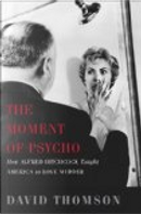 The Moment of Psycho by David Thomson