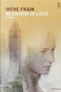 Beauvoir in love by Irène Frain