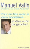 Pour en finir avec le vieux socialisme... et être enfin de gauche ! by Manuel Valls