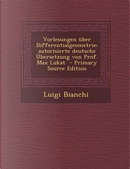 Vorlesungen Uber Differentialgeometrie; Autorisierte Deutsche Ubersetzung Von Prof. Max Lukat by Luigi Bianchi