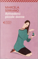 Arrivederci piccole donne by Marcela Serrano