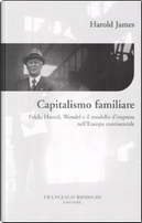 Capitalismo familiare. Falck, Haniel, Wendel e il modello d'impresa nell'Europa continentale by Harold James