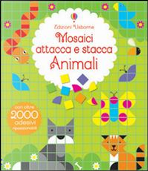 Animali. Mosaici attacca e stacca. Ediz. illustrata by Kirsteen Robson, Nayera Everall