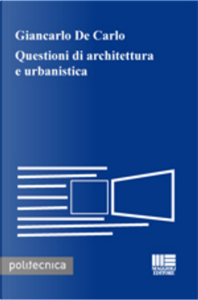 Questioni di architettura e urbanistica by Giancarlo De Carlo