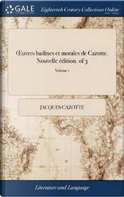 Oeuvres Badines Et Morales de Cazotte. Nouvelle ï¿½dition. of 3; Volume 1 by Jacques Cazotte