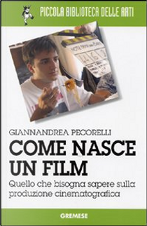 Come nasce un film. Quello che bisogna sapere sulla produzione cinematografica by Giannandrea Pecorelli