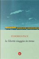 La libertà viaggia in treno by Federico Pace