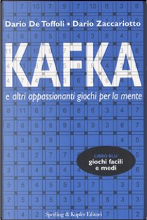 Kafka e altri appassionanti giochi per la mente by Dario De Toffoli, Dario Zaccariotto