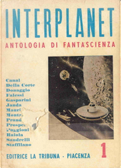 Interplanet 1 by Alcide Montanari, Andrea Canal, Carlo Della Corte, Cesare Falessi, Emio Donaggio, G. L. Staffilano, Giulio Raiola, Gustavo Gasparini, Ivo Prandin, Lino Aldani, Massimo Lo Jacono, Piero Prosperi, Pino Puggioni, Sandro Sandrelli Interplanet 1 by Alcide Montanari, Andrea Canal, Carlo Della Corte, Cesare Falessi, Emio Donaggio, G. L. Staffilano, Giulio Raiola, Gustavo Gasparini, Ivo Prandin, Lino Aldani, Massimo Lo Jacono, Piero Prosperi, Pino Puggioni, Sandro Sandrelli