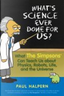 What's Science Ever Done for Us? by Paul Halpern