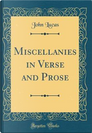 Miscellanies in Verse and Prose (Classic Reprint) by John Lucas