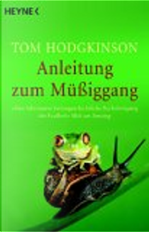 Anleitung zum Müßiggang. by Tom Hodgkinson