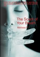 The Scent of Your Breath by Melissa P.