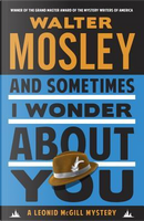 And Sometimes I Wonder About You by Walter Mosley