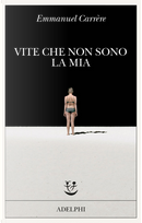 Vite che non sono la mia by Emmanuel Carrere
