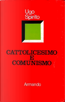 Cattolicesimo e comunismo by Ugo Spirito