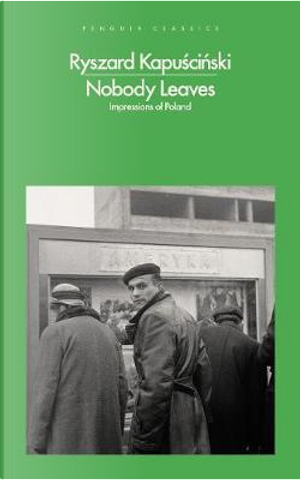 Nobody Leaves by Ryszard Kapuscinski