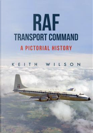 Raf Transport Command by Keith Wilson