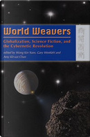 World Weavers by Amy Kit-sze Chan, Gary Westfahl, Wong Kin Yuen