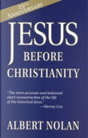 Jesus Before Christianity by Albert Nolan