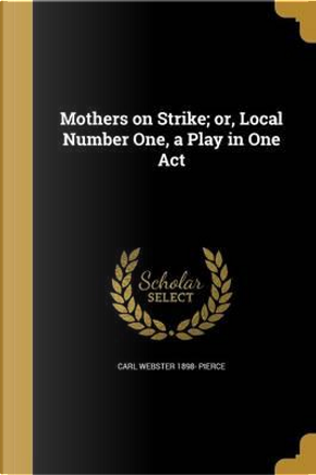 MOTHERS ON STRIKE OR LOCAL NUM by Carl Webster 1898 Pierce