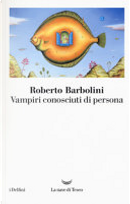 Vampiri conosciuti di persona by Roberto Barbolini