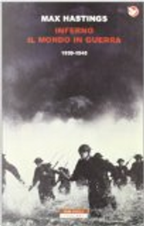 Inferno: Il mondo in guerra 1939-1945 by Max Hastings